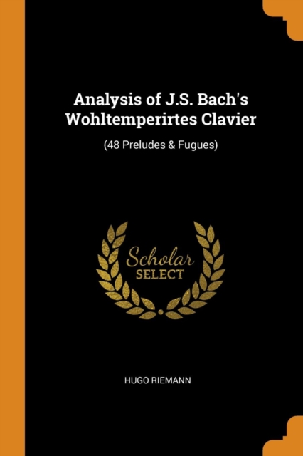 Analysis of J.S. Bach's Wohltemperirtes Clavier : (48 Preludes & Fugues), Paperback / softback Book