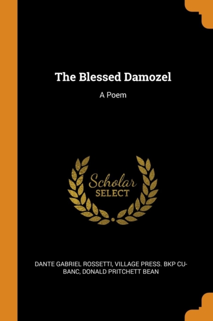 The Blessed Damozel : A Poem, Paperback Book