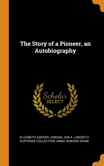 The Story of a Pioneer, an Autobiography, Hardback Book