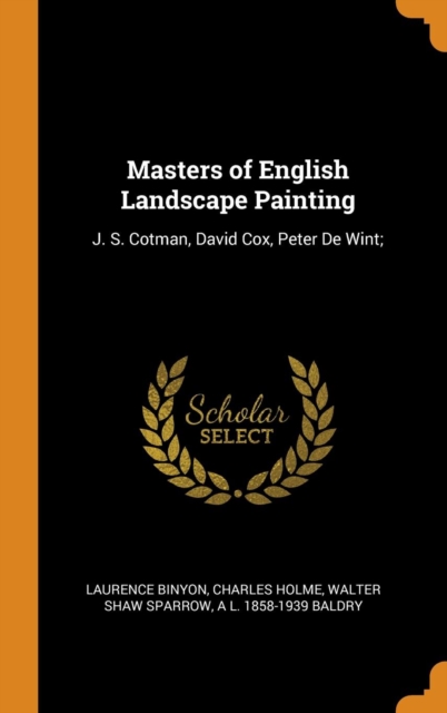 Masters of English Landscape Painting : J. S. Cotman, David Cox, Peter de Wint;, Hardback Book