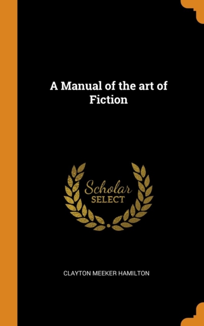 A Manual of the art of Fiction, Hardback Book