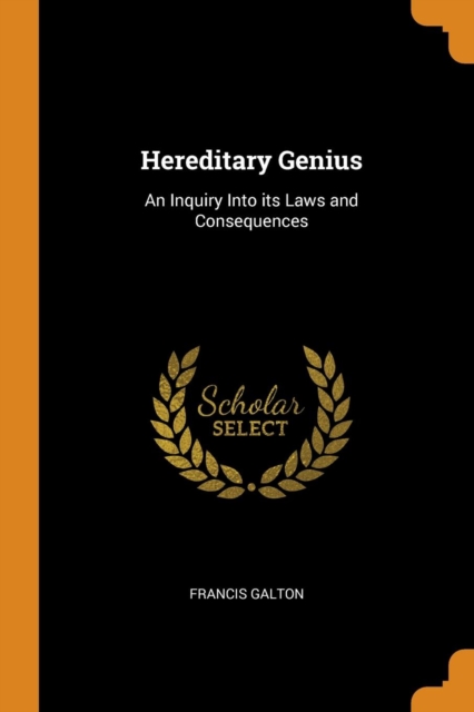 Hereditary Genius : An Inquiry Into Its Laws and Consequences, Paperback / softback Book