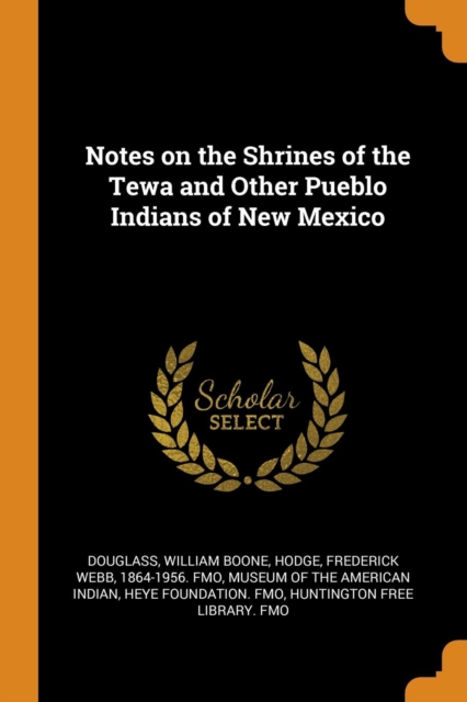 Notes on the Shrines of the Tewa and Other Pueblo Indians of New Mexico, Paperback / softback Book