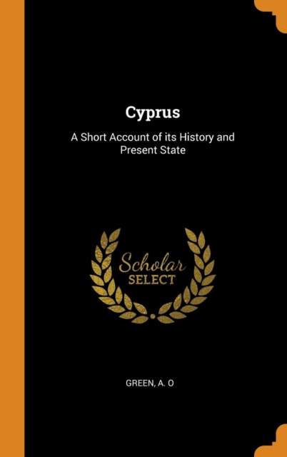 Cyprus : A Short Account of Its History and Present State, Hardback Book