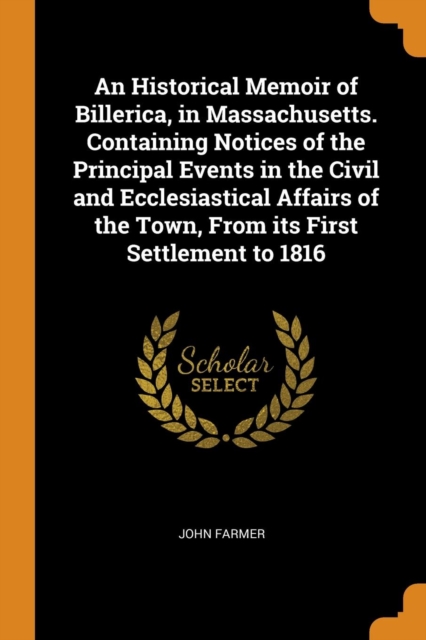 AN HISTORICAL MEMOIR OF BILLERICA, IN MA, Paperback Book