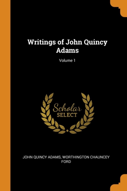 Writings of John Quincy Adams; Volume 1, Paperback / softback Book