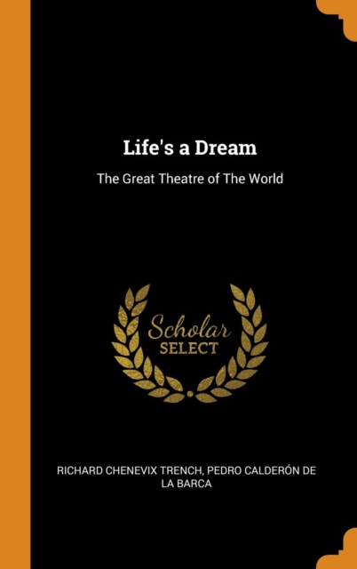 Life's a Dream : The Great Theatre of The World, Hardback Book