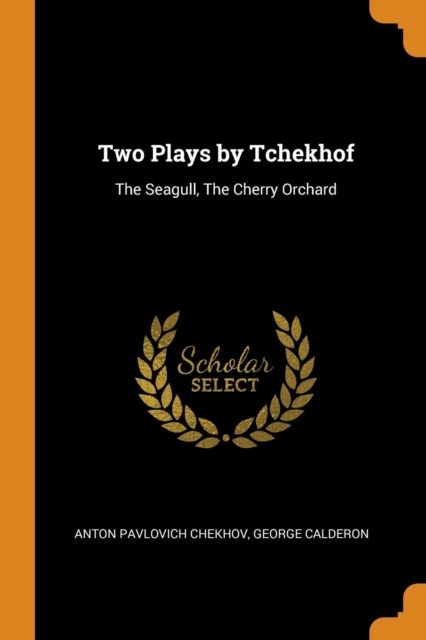 Two Plays by Tchekhof : The Seagull, the Cherry Orchard, Paperback / softback Book
