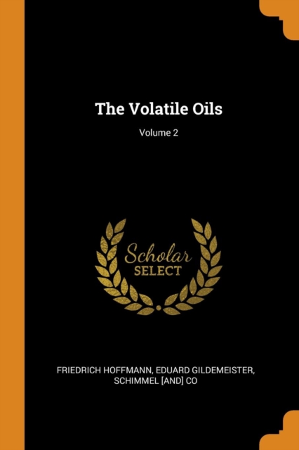 The Volatile Oils; Volume 2, Paperback / softback Book