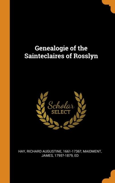 Genealogie of the Sainteclaires of Rosslyn, Hardback Book