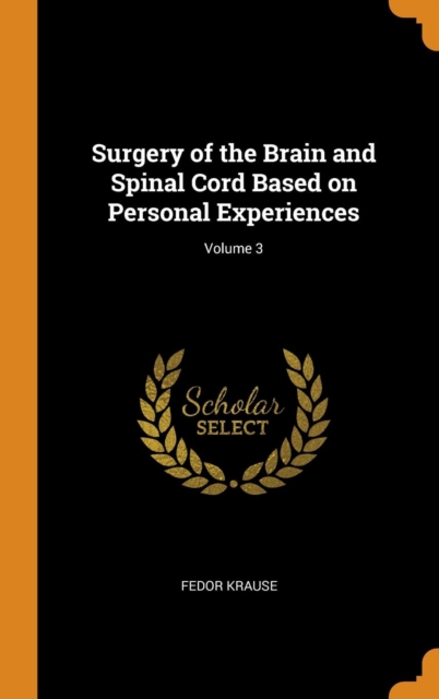 Surgery of the Brain and Spinal Cord Based on Personal Experiences; Volume 3, Hardback Book