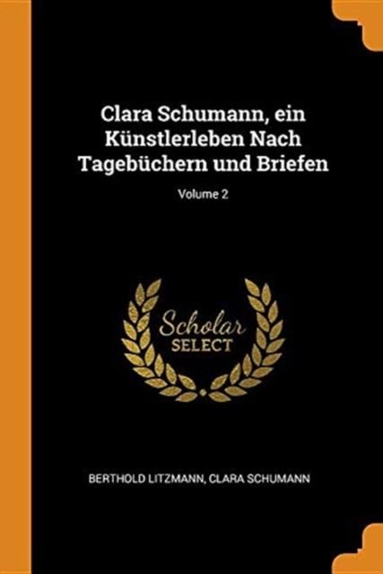 Clara Schumann, Ein K nstlerleben Nach Tageb chern Und Briefen; Volume 2, Paperback / softback Book
