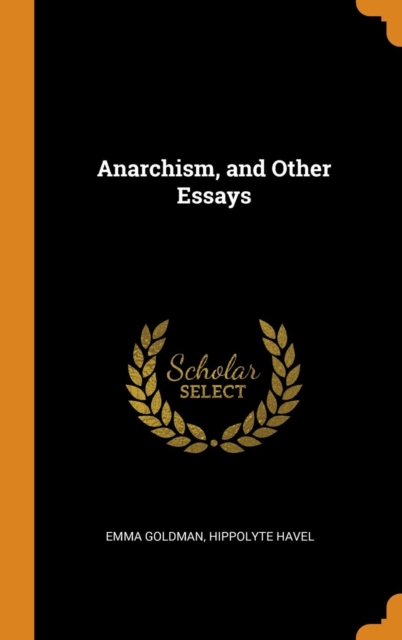 Anarchism, and Other Essays, Hardback Book