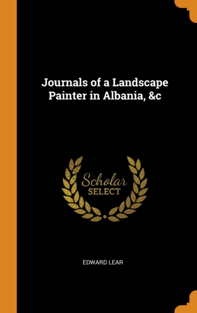 Journals of a Landscape Painter in Albania, &c, Hardback Book