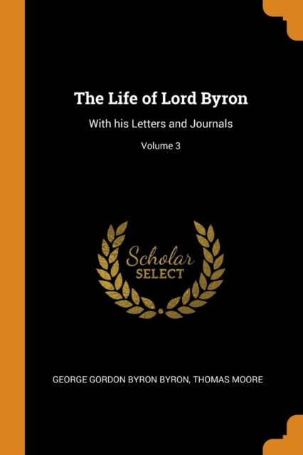 The Life of Lord Byron : With His Letters and Journals; Volume 3, Paperback / softback Book