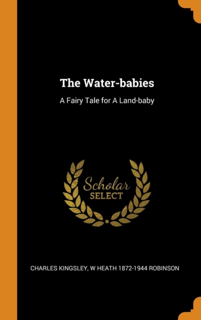 The Water-babies : A Fairy Tale for A Land-baby, Hardback Book