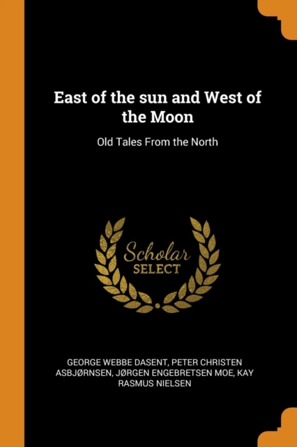 East of the Sun and West of the Moon : Old Tales from the North, Paperback / softback Book