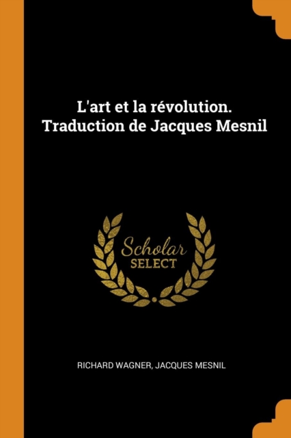 L'Art Et La R volution. Traduction de Jacques Mesnil, Paperback / softback Book