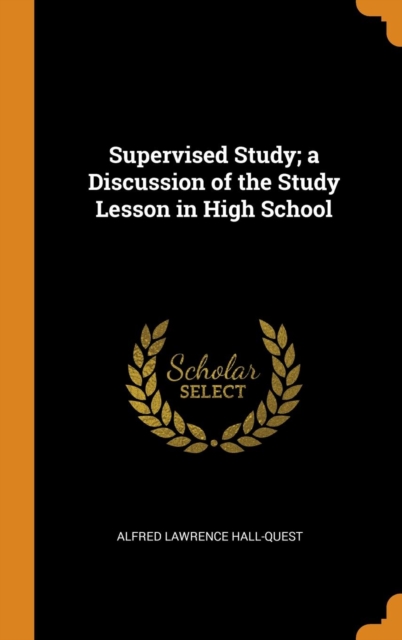 Supervised Study; A Discussion of the Study Lesson in High School, Hardback Book