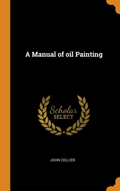 A Manual of oil Painting, Hardback Book