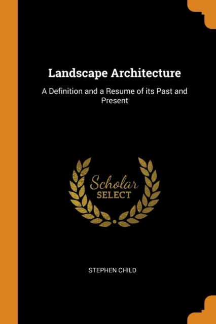 Landscape Architecture : A Definition and a Resume of Its Past and Present, Paperback / softback Book
