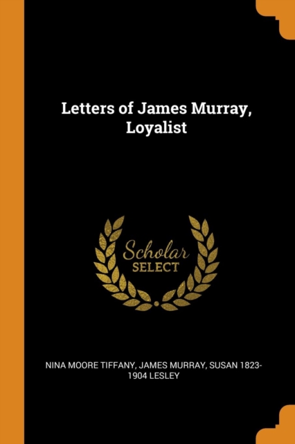Letters of James Murray, Loyalist, Paperback Book