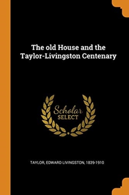 The old House and the Taylor-Livingston Centenary, Paperback Book
