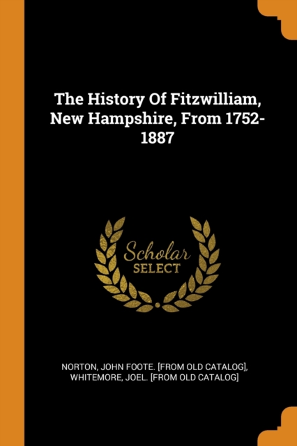 The History of Fitzwilliam, New Hampshire, from 1752-1887, Paperback / softback Book