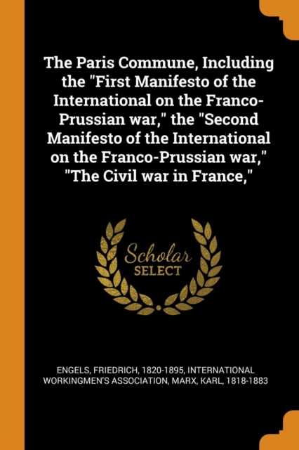 The Paris Commune, Including the First Manifesto of the International on the Franco-Prussian War, the Second Manifesto of the International on the Franco-Prussian War, the Civil War in France,, Paperback / softback Book