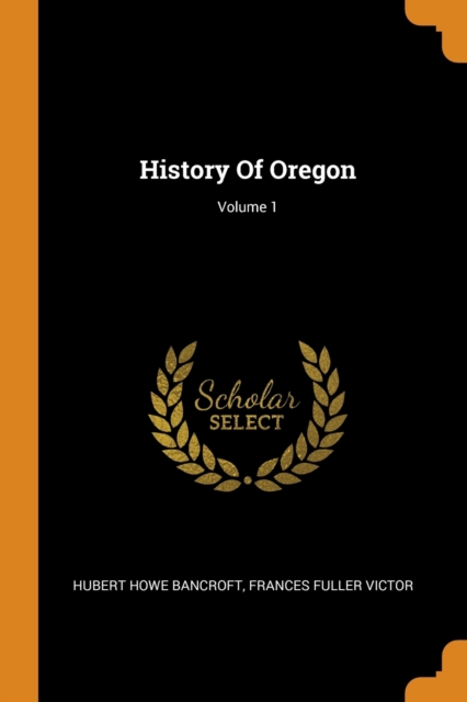 History of Oregon; Volume 1, Paperback / softback Book