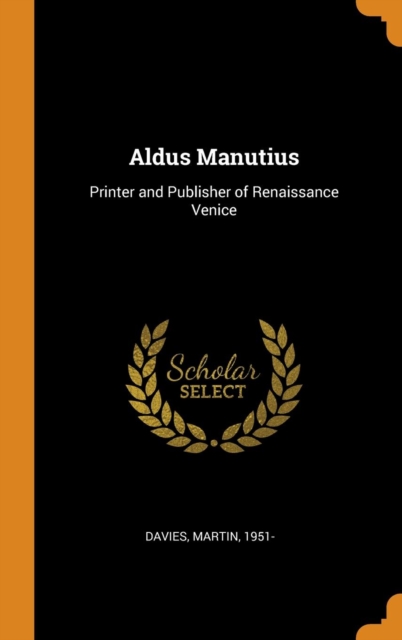 Aldus Manutius : Printer and Publisher of Renaissance Venice, Hardback Book
