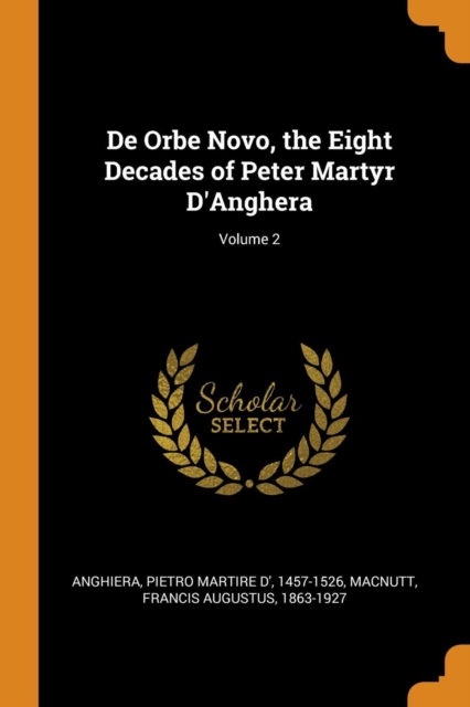 de Orbe Novo, the Eight Decades of Peter Martyr d'Anghera; Volume 2, Paperback / softback Book