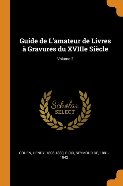 Guide de L'amateur de Livres a Gravures du XVIIIe Siecle; Volume 2, Paperback Book