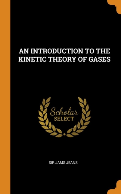 AN INTRODUCTION TO THE KINETIC THEORY OF GASES, Hardback Book