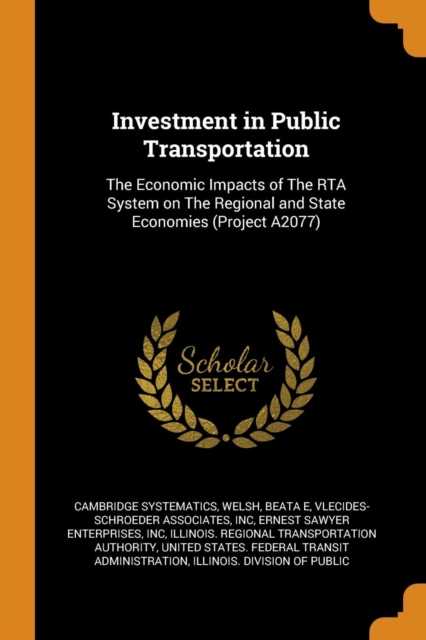 Investment in Public Transportation : The Economic Impacts of the Rta System on the Regional and State Economies (Project A2077), Paperback / softback Book