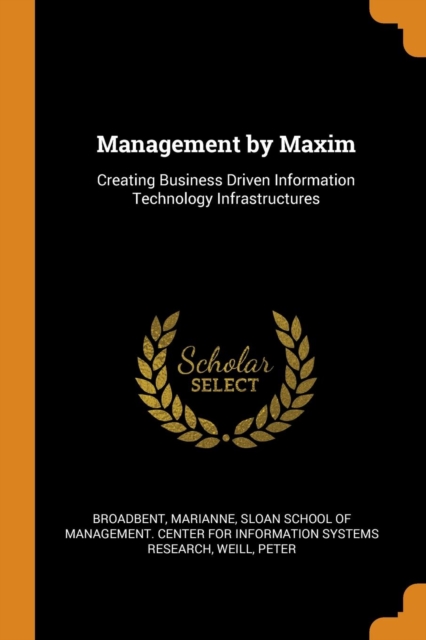 Management by Maxim : Creating Business Driven Information Technology Infrastructures, Paperback / softback Book