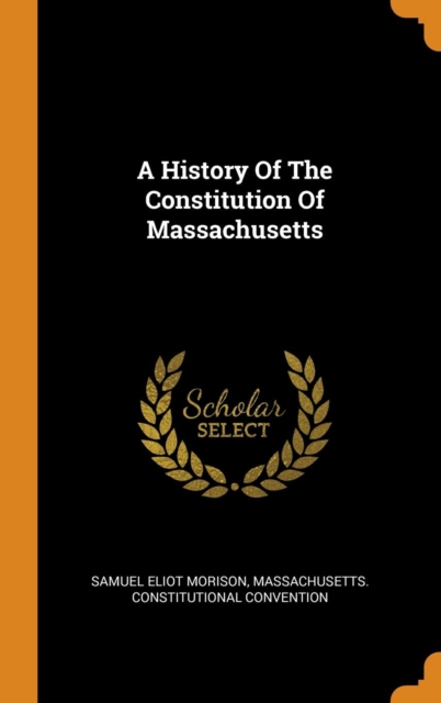 A History Of The Constitution Of Massachusetts, Hardback Book