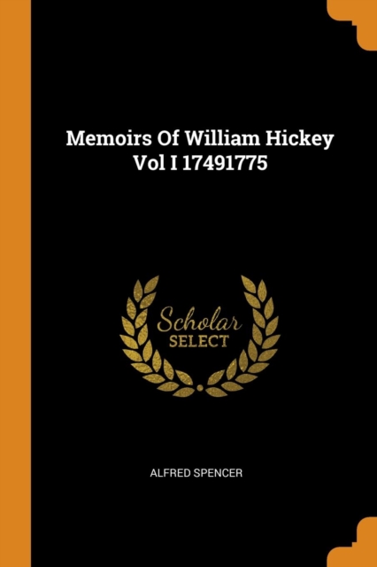 Memoirs Of William Hickey Vol I 17491775, Paperback Book