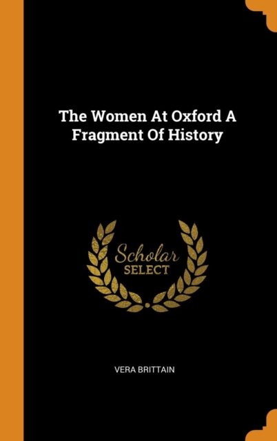 The Women At Oxford A Fragment Of History, Hardback Book