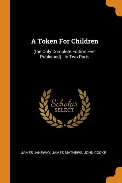 A Token for Children : (the Only Complete Edition Ever Published): In Two Parts, Paperback / softback Book