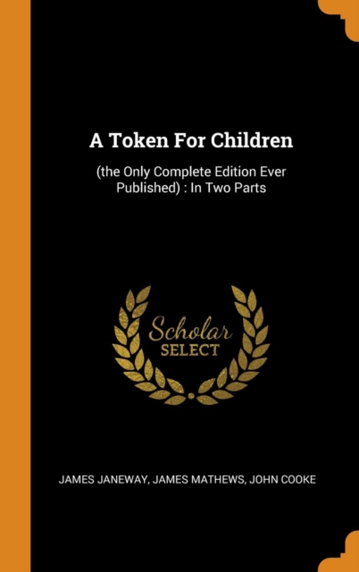 A Token for Children : (the Only Complete Edition Ever Published): In Two Parts, Hardback Book