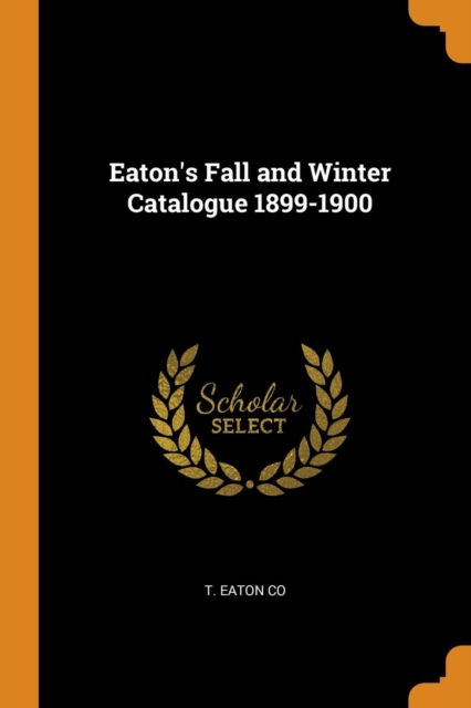 Eaton's Fall and Winter Catalogue 1899-1900, Paperback / softback Book