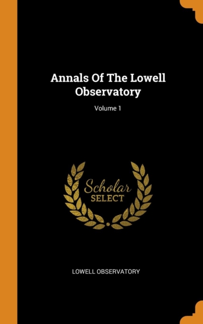 Annals Of The Lowell Observatory; Volume 1, Hardback Book