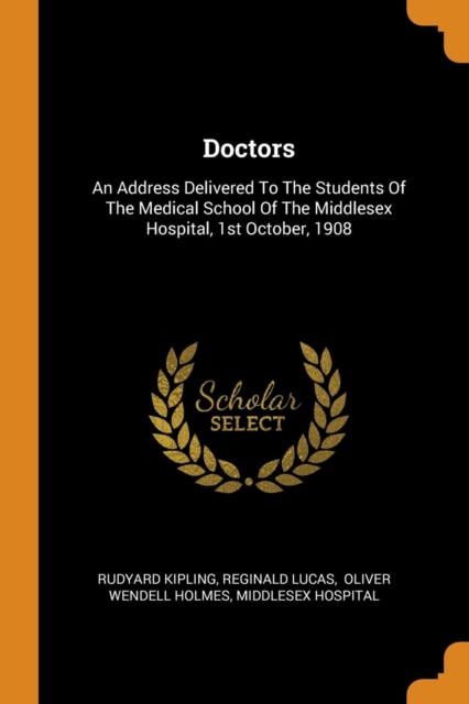 Doctors : An Address Delivered to the Students of the Medical School of the Middlesex Hospital, 1st October, 1908, Paperback / softback Book