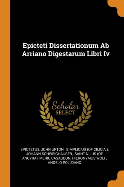 Epicteti Dissertationum Ab Arriano Digestarum Libri Iv, Paperback / softback Book