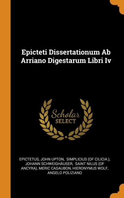 Epicteti Dissertationum Ab Arriano Digestarum Libri Iv, Hardback Book