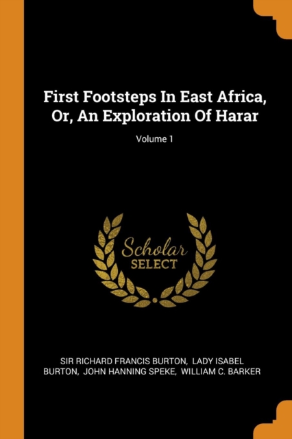 First Footsteps in East Africa, Or, an Exploration of Harar; Volume 1, Paperback / softback Book