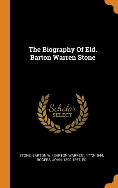 The Biography of Eld. Barton Warren Stone, Hardback Book