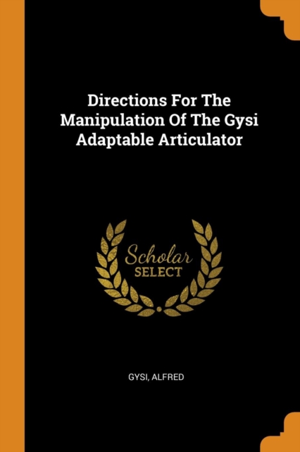 Directions for the Manipulation of the Gysi Adaptable Articulator, Paperback / softback Book