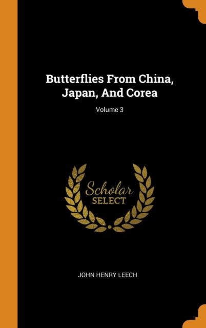 Butterflies From China, Japan, And Corea; Volume 3, Hardback Book